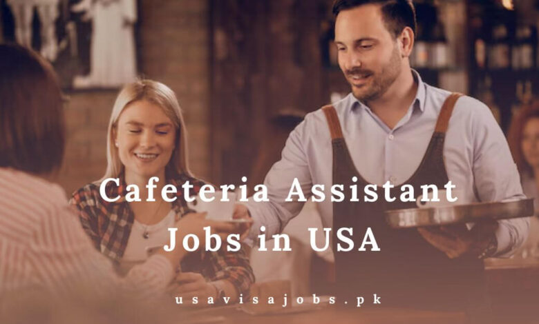 Cafeteria Assistant Jobs in USA