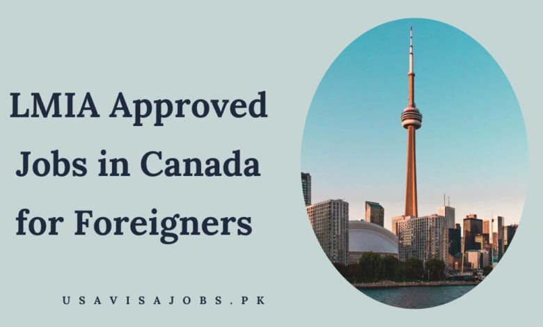 LMIA Approved Jobs in Canada for Foreigners