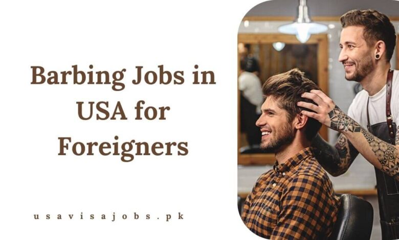 Barbing Jobs in USA for Foreigners