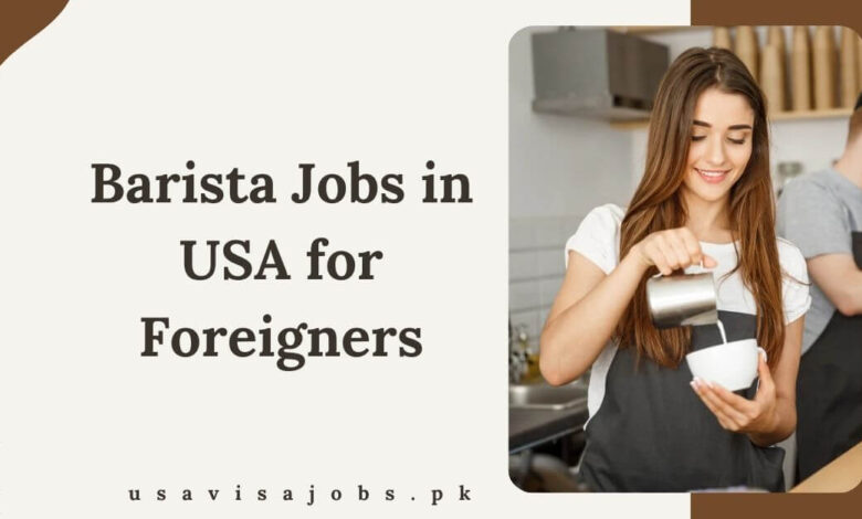 Barista Jobs in USA for Foreigners