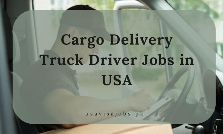 Cargo Delivery Truck Driver Jobs in USA