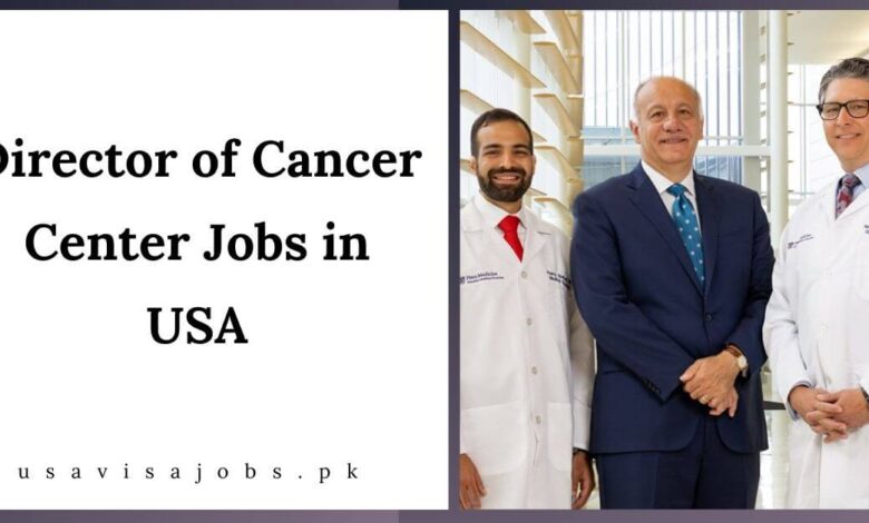 Director of Cancer Center Jobs in USA