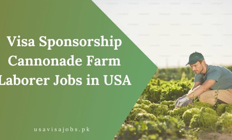 Visa Sponsorship Cannonade Farm Laborer Jobs in USA