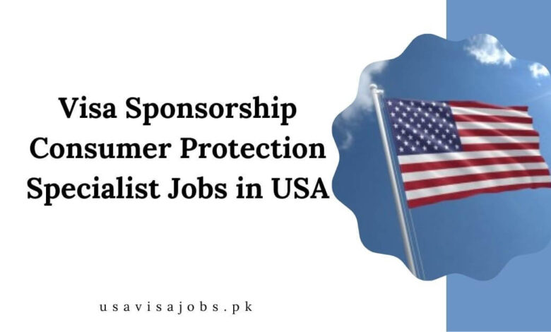 Visa Sponsorship Consumer Protection Specialist Jobs in USA