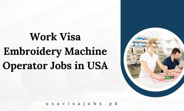 Work Visa Embroidery Machine Operator Jobs in USA