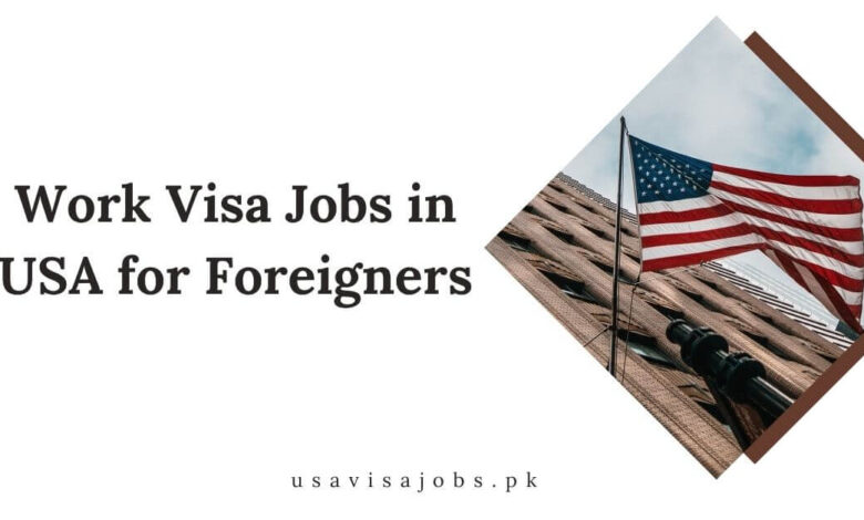 Work Visa Jobs in USA for Foreigners