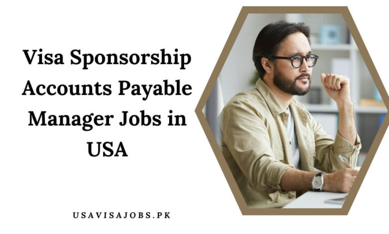 Visa Sponsorship Accounts Payable Manager Jobs in USA